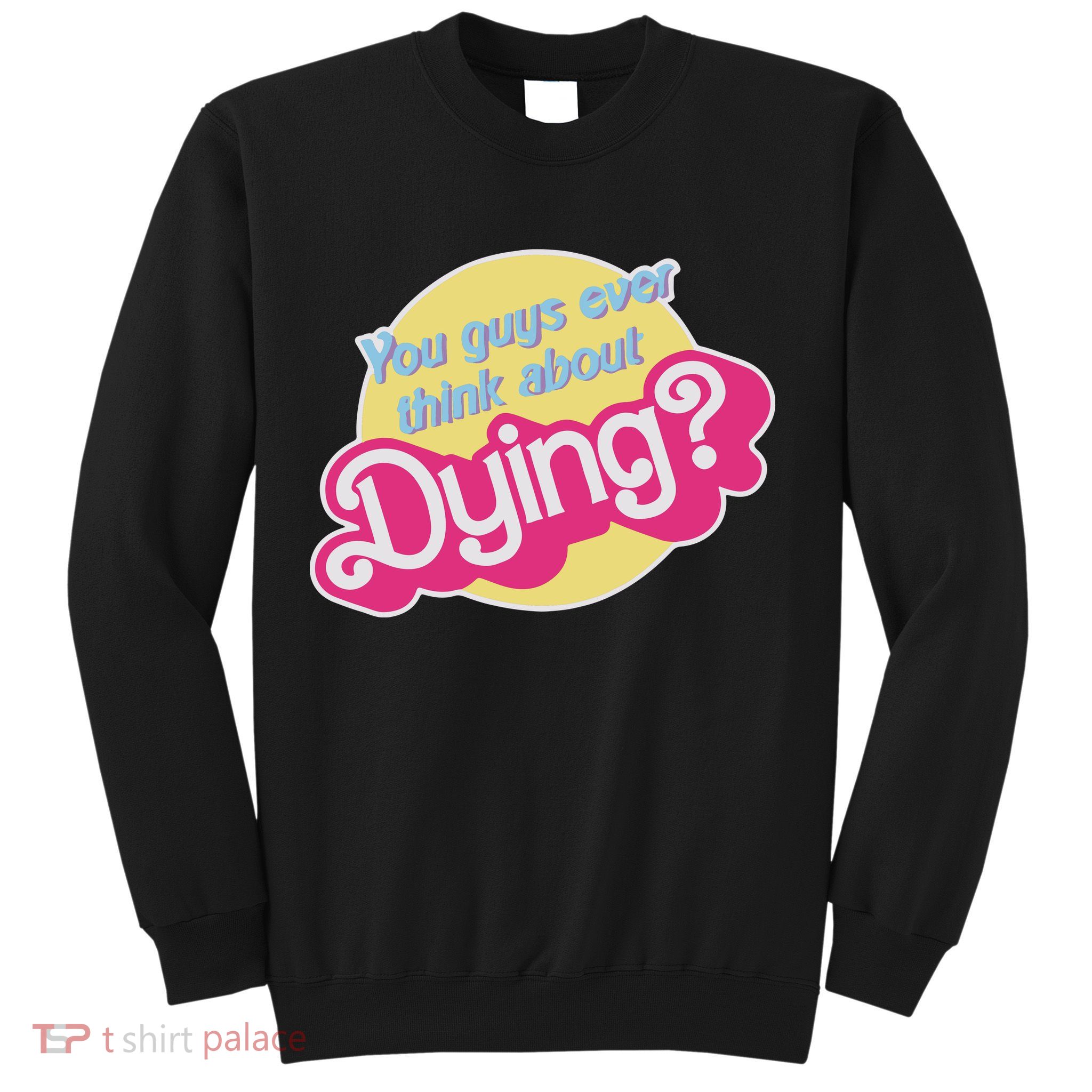 You Guys Ever Think About Dying Sweatshirt
