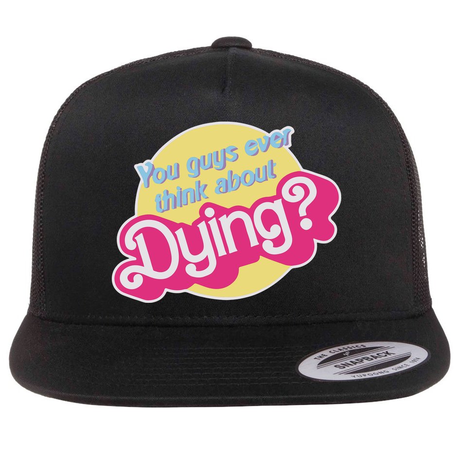 You Guys Ever Think About Dying Flat Bill Trucker Hat