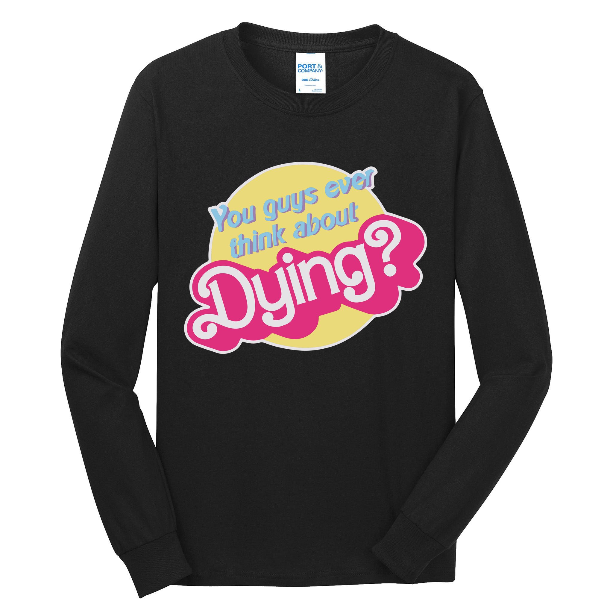You Guys Ever Think About Dying Tall Long Sleeve T-Shirt