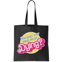 You Guys Ever Think About Dying Tote Bag