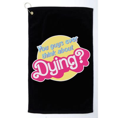 You Guys Ever Think About Dying Golf Towel