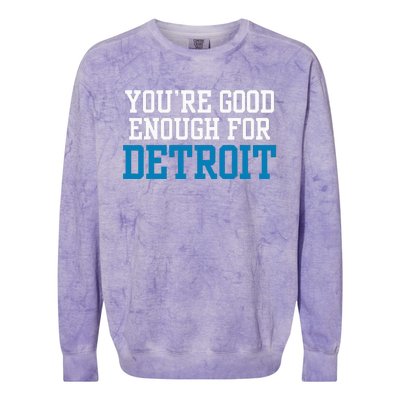 You’Re Good For Detroit Enough Colorblast Crewneck Sweatshirt