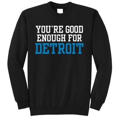 You’Re Good For Detroit Enough Sweatshirt