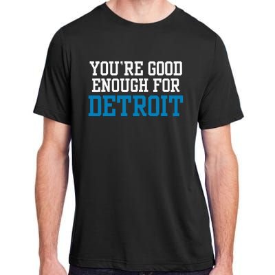 You’Re Good For Detroit Enough Adult ChromaSoft Performance T-Shirt