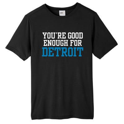 You’Re Good For Detroit Enough Tall Fusion ChromaSoft Performance T-Shirt