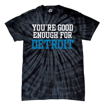 You’Re Good For Detroit Enough Tie-Dye T-Shirt