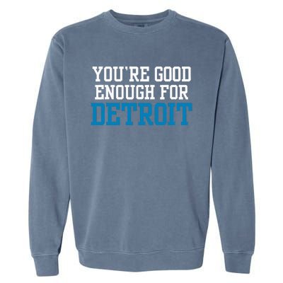 You’Re Good For Detroit Enough Garment-Dyed Sweatshirt