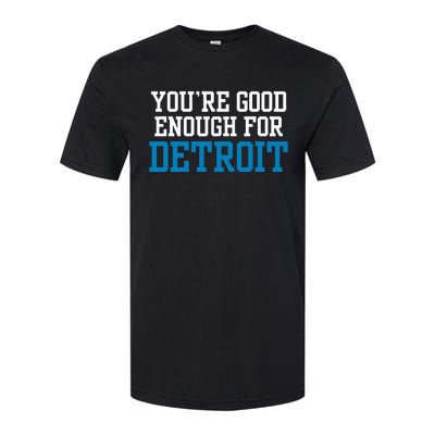 You’Re Good For Detroit Enough Softstyle CVC T-Shirt