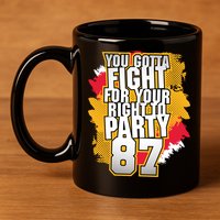 You Gotta Fight For Your Right To Party Kansas 87 11oz C Handle Ceramic Mug
