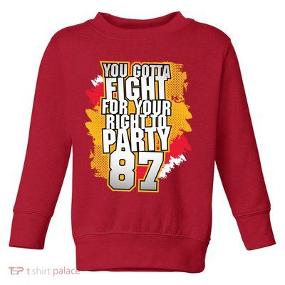You Gotta Fight For Your Right To Party Kansas 87 Toddler Sweatshirt