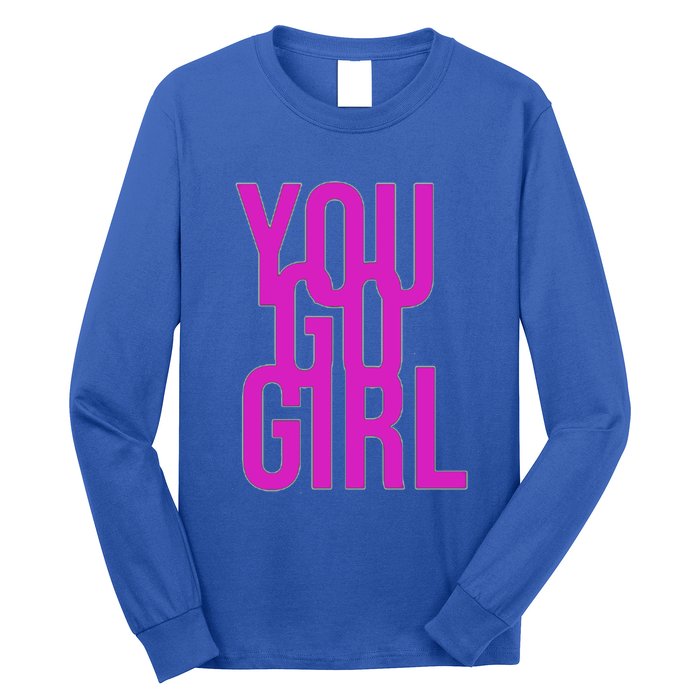 You Go For Life Gift Long Sleeve Shirt