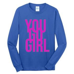 You Go For Life Gift Tall Long Sleeve T-Shirt