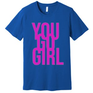 You Go For Life Gift Premium T-Shirt