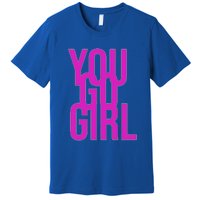 You Go For Life Gift Premium T-Shirt