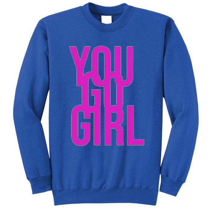 You Go For Life Gift Tall Sweatshirt