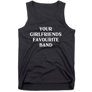 Your Girlfriends Favourite Band Funny Tank Top