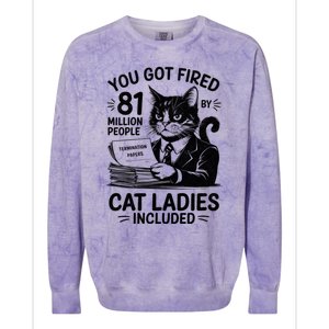 You Got Fired By 81 Million People Kamala Cat Ladies Meaningful Gift Colorblast Crewneck Sweatshirt