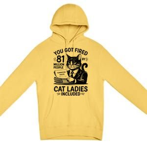 You Got Fired By 81 Million People Kamala Cat Ladies Meaningful Gift Premium Pullover Hoodie