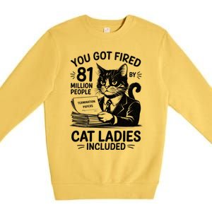 You Got Fired By 81 Million People Kamala Cat Ladies Meaningful Gift Premium Crewneck Sweatshirt