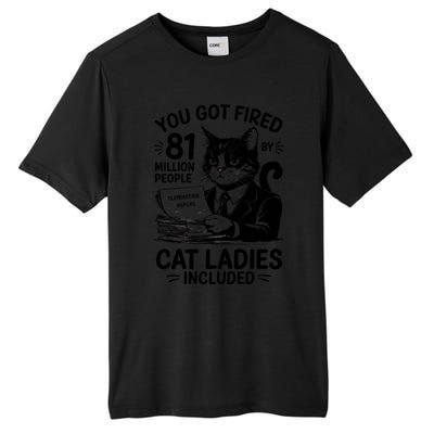 You Got Fired By 81 Million People Kamala Cat Ladies Meaningful Gift Tall Fusion ChromaSoft Performance T-Shirt