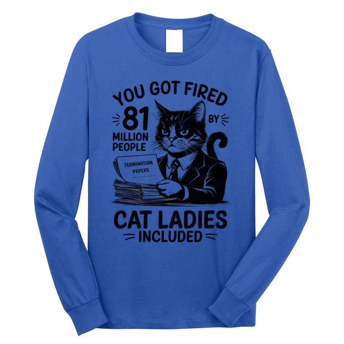 You Got Fired By 81 Million People Kamala Cat Ladies Meaningful Gift Long Sleeve Shirt