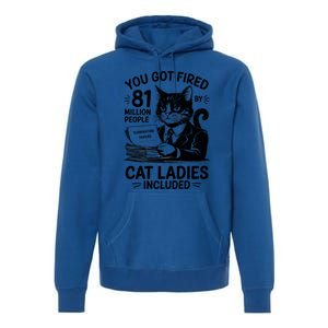 You Got Fired By 81 Million People Kamala Cat Ladies Meaningful Gift Premium Hoodie