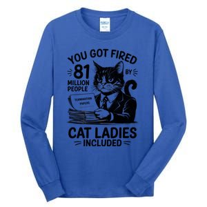 You Got Fired By 81 Million People Kamala Cat Ladies Meaningful Gift Tall Long Sleeve T-Shirt