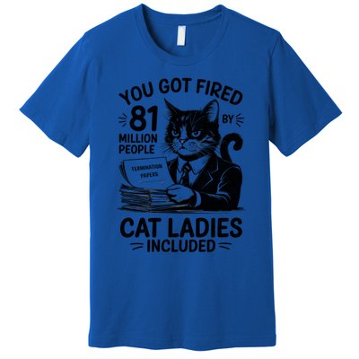 You Got Fired By 81 Million People Kamala Cat Ladies Meaningful Gift Premium T-Shirt