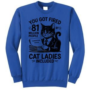 You Got Fired By 81 Million People Kamala Cat Ladies Meaningful Gift Tall Sweatshirt