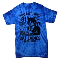 You Got Fired By 81 Million People Kamala Cat Ladies Meaningful Gift Tie-Dye T-Shirt