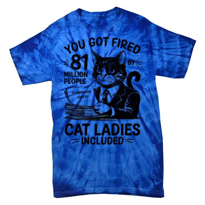 You Got Fired By 81 Million People Kamala Cat Ladies Meaningful Gift Tie-Dye T-Shirt