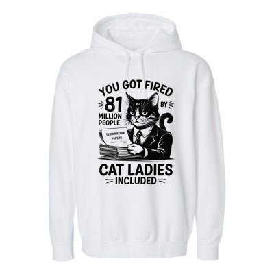 You Got Fired By 81 Million People Kamala Cat Ladies Meaningful Gift Garment-Dyed Fleece Hoodie