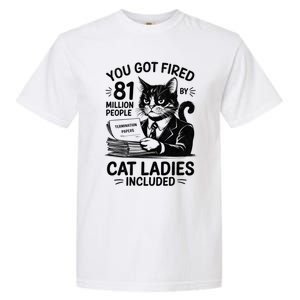 You Got Fired By 81 Million People Kamala Cat Ladies Meaningful Gift Garment-Dyed Heavyweight T-Shirt