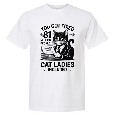 You Got Fired By 81 Million People Kamala Cat Ladies Meaningful Gift Garment-Dyed Heavyweight T-Shirt