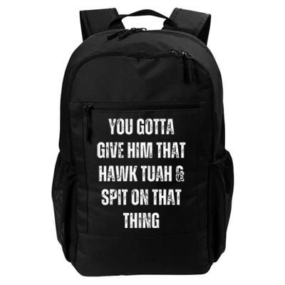 You Gotta Give Him That Hawk Tuah And Spit On That Thing Daily Commute Backpack