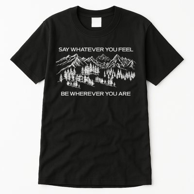 Youre Gonna Go Far Say Whatever You Feel Be Whatever You Are Tall T-Shirt