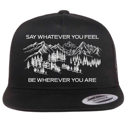 Youre Gonna Go Far Say Whatever You Feel Be Whatever You Are Flatbill Hat
