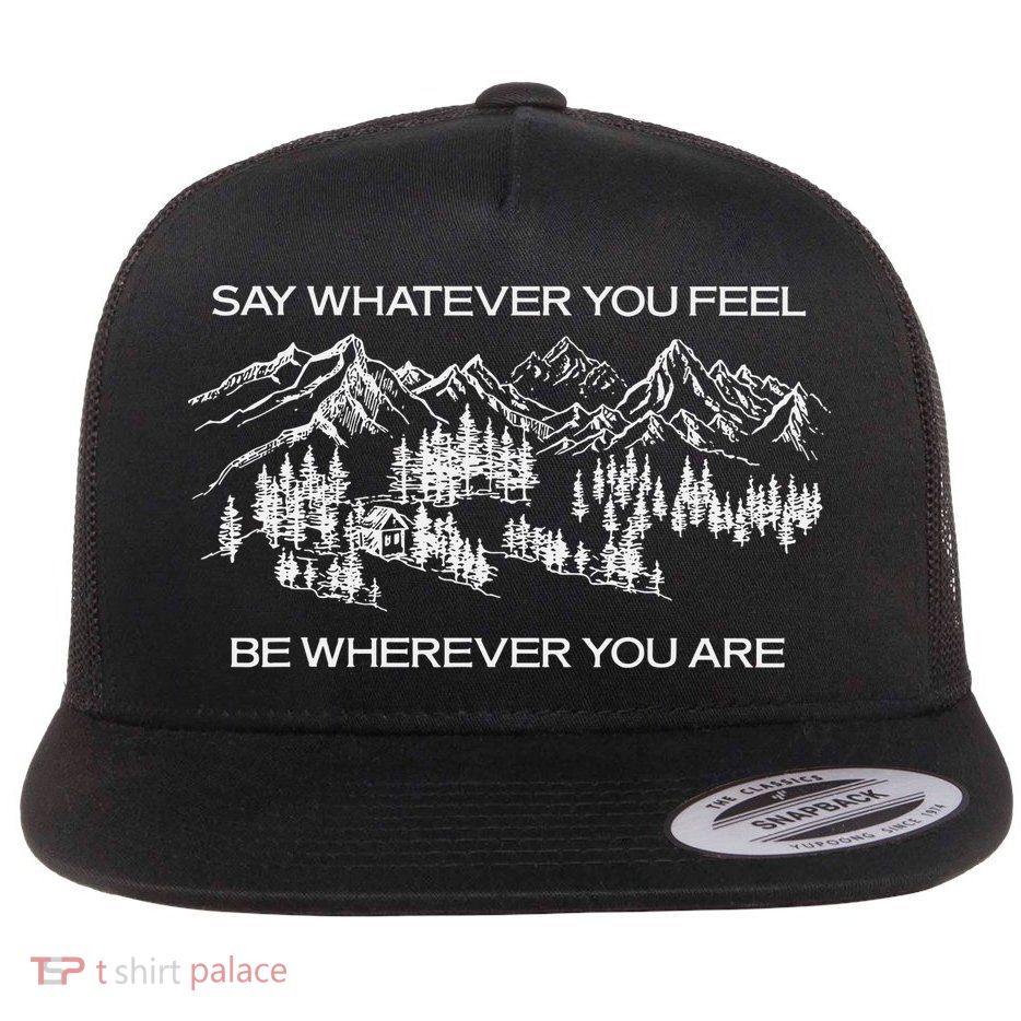 Youre Gonna Go Far Say Whatever You Feel Be Whatever You Are Flatbill Hat