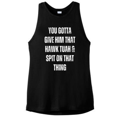 You Gotta Give Him That Hawk Tuah And Spit On That Thing Gift Ladies PosiCharge Tri-Blend Wicking Tank