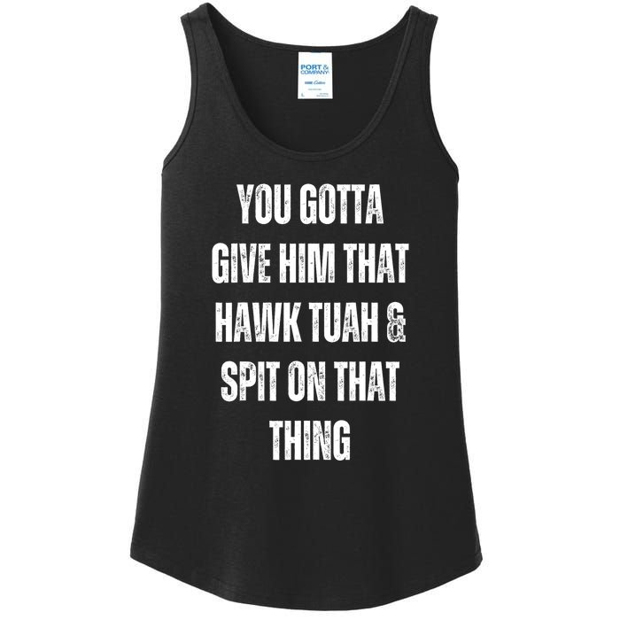 You Gotta Give Him That Hawk Tuah And Spit On That Thing Gift Ladies Essential Tank