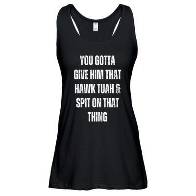 You Gotta Give Him That Hawk Tuah And Spit On That Thing Gift Ladies Essential Flowy Tank