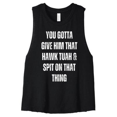 You Gotta Give Him That Hawk Tuah And Spit On That Thing Gift Women's Racerback Cropped Tank