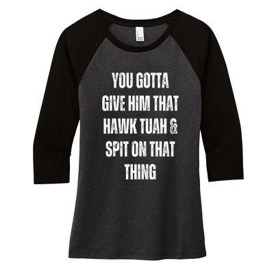 You Gotta Give Him That Hawk Tuah And Spit On That Thing Gift Women's Tri-Blend 3/4-Sleeve Raglan Shirt