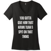 You Gotta Give Him That Hawk Tuah And Spit On That Thing Gift Women's V-Neck T-Shirt