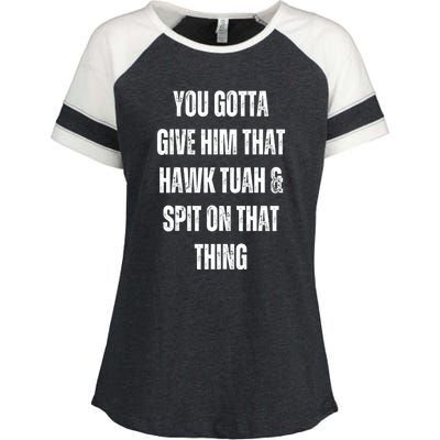 You Gotta Give Him That Hawk Tuah And Spit On That Thing Gift Enza Ladies Jersey Colorblock Tee