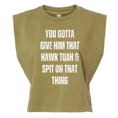 You Gotta Give Him That Hawk Tuah And Spit On That Thing Gift Garment-Dyed Women's Muscle Tee