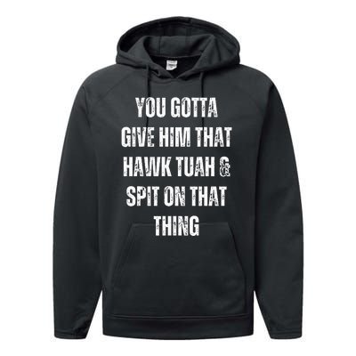 You Gotta Give Him That Hawk Tuah And Spit On That Thing Performance Fleece Hoodie