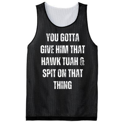 You Gotta Give Him That Hawk Tuah And Spit On That Thing Mesh Reversible Basketball Jersey Tank