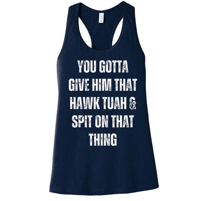 You Gotta Give Him That Hawk Tuah And Spit On That Thing Women's Racerback Tank