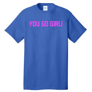 You Go ! Gift Tall T-Shirt